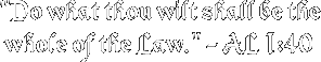 Do what thou wilt shall be the whole of the law - AL I:40