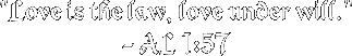 Love is the law, love under will - AL I:57